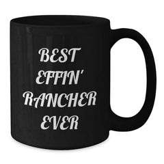 Funny Rancher Quotes Gifts for Men Friends Coworkers Family - Best Effin' Rancher Ever Black Coffee Mug Birthday Unique Gifts from Men to Rancher - Additional