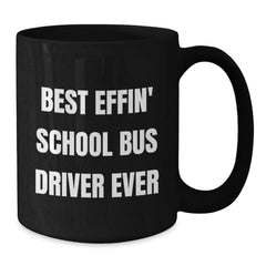 Funny School Bus Driver Gifts from Friends - Best Effin' School Bus Driver Ever, Black Coffee Mug for School Bus Driver, Graduation Unique - Additional