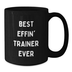 Funny Christmas Unique Gifts for the Trainer Lover, Best Effin' Trainer Ever Quote Black Coffee Mug, Trainer Gifts from Friends - Additional
