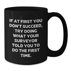 Funny Surveyor Gifts, Surveyor Black Coffee Mug, If At First You Don't Succeed, Gifts from Men to Surveyor for Graduation Unique Gifts, Microwave and Dishwasher Safe - Additional