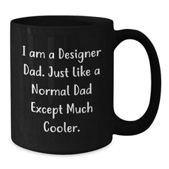 Designer Gifts for Men, Funny Black Coffee Mug, 'I Am A Designer Dad' Graduation Unique Gifts from Dad to Son, 11oz or 15oz - Additional