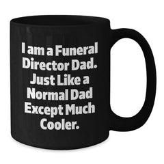 Funeral Director Dad Gifts, Unique Black Coffee Mugs for Men, 'I Am A Funeral Director Dad' - Funny Graduation Mug for Friends and Coworkers from Family - Additional