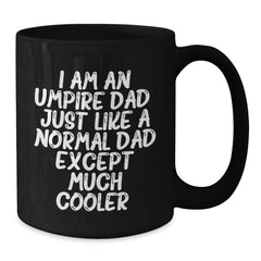 Funny Umpire Dad Gifts, Unique Christmas Idea for Dad, Enthusiast, or Sports Fan, Black Coffee Mug with 'I Am An Umpire Dad...' Quote - Additional
