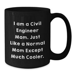 Civil Engineer Gifts for Men - Funny 'I Am A Civil Engineer Mom' Black Coffee Mug - Christmas Unique Presents from Mom to Dad - Additional