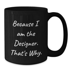 Designer Quotes Funny Gifts from Friends for Gift for Designer Graduation Unique Black Coffee Mug - Additional