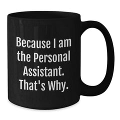 Personal Assistants Rock, Because I Am The Personal Assistant. That's Why. - Funny Graduation Gifts from Friends for Personal Assistants - Black Coffee Mug - Additional