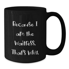 Funny Waitress Gifts from Friends, Graduation Unique Gifts for Waitress, Because I Am The Waitress. That's Why., Black Coffee Mug - Additional