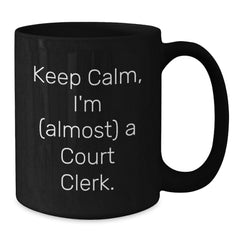 Keep Calm Court Clerk Gifts, Almost There Graduation Unique Black Coffee Mug, Funny Quote for Her, Him, Friends, Family, Coworkers - Additional