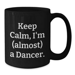 Funny Dancer Gifts from Friends, Gifts for Dancer, Keep Calm Coffee Mug, Graduation Unique Gifts - Additional