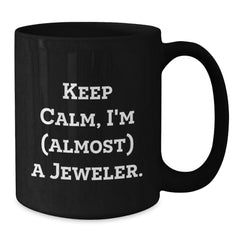 Funny Jeweler Gifts, Birthday Present from Friends, Keep Calm, I'm (almost) A Jeweler. Black Coffee Mug for Jeweler, Men, Women - Additional