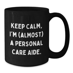Funny Personal Care Aide Gifts from Friends, Black Coffee Mugs for Birthday Keep Calm, I'm (almost) A Personal Care Aide. - Additional