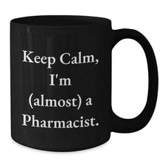 Funny Pharmacist Gifts, Black Coffee Mug, Keep Calm I'm Almost A Pharmacist, Birthday Unique Gifts from Friends to Pharmacist - Additional