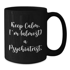 Funny Psychiatrist Gifts, Keep Calm I'm (almost) A Psychiatrist, Black Coffee Mug, Birthday Unique Presents for Men, Women, Friends, Coworkers, Family - Additional