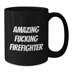 Funny Firefighter Gifts from Friends - Black Coffee Mug for Birthday, Amazing Firefighter Quote, 11oz or 15oz Ceramic Mug for Firefighter Men, Gifts for Firefighter - Additional