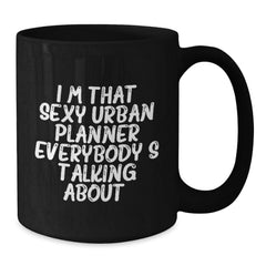 Funny Urban Planner Gifts from Friends, Unique Birthday Presents for Men or Women, 'I'm That Sexy Urban Planner Everybody's Talking About.' Black Coffee Mug - Additional