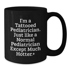 Pediatrician Gifts, Funny Quote Black Coffee Mug, Birthday Unique Presents for Men from Friends or Family, 11oz or 15oz - Additional