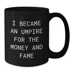 Umpire Humor Gifts Funny Quote Black Coffee Mug for Birthday from Friends - Additional