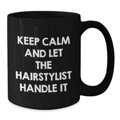 Funny Hairstylist Gifts, Keep Calm And Let The Hairstylist Handle It, Black Coffee Mug, Birthday Unique Gifts from Friends to Hairstylist - Additional