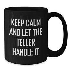 Teller Lover Gifts from Family, Funny Teller Quotes on Black Coffee Mug, Keep Calm And Let The Teller Handle It, Christmas Unique Gifts for Teller - Additional