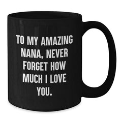 Funny Nana Birthday Unique Gifts from Family - 'To My Amazing Nana, Never Forget How Much I Love You.' Quote on Black Coffee Mug - Additional