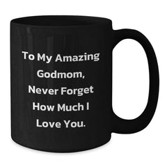 Funny Godmom Gifts for Her - To My Amazing Godmom, Never Forget How Much I Love You. Black Coffee Mug Gifts from Men to Family - Additional