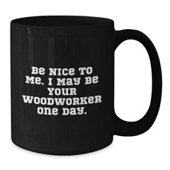 Funny Woodworker Black Coffee Mugs Gifts from Men to Woodworker Friends on Christmas Unique - Additional
