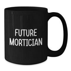 Funny Mortician Coffee Mug Gifts from Friends for Mortician Men, Unique Black Coffee Mug for Mortician Enthusiasts, Future Mortician Humor - Additional