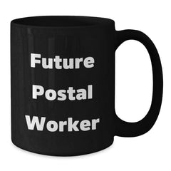 Funny Postal Worker Gifts for Him from Friends and Family - Future Postal Worker Quote on Black Coffee Mug, 11oz or 15oz, Microwave and Dishwasher Safe - Additional