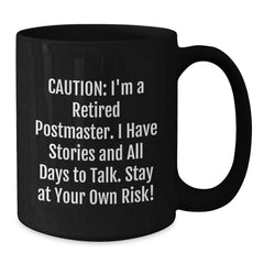 Postmaster Humor Black Coffee Mug, Gifts from Friends, 'Caution: I'm A Retired Postmaster. I Have Stories And All Days To Talk. Stay At Your Own Risk!' - Unique Birthday Unique Gifts for Postmaster - Additional