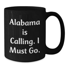 Funny Alabama Gifts for Friends from Alabama Calling I Must Go Black Coffee Mug for Birthday Unique Celebrations - Additional