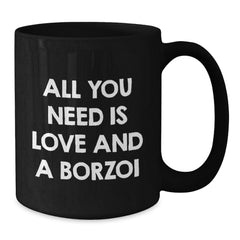 Funny Borzoi Dog Lover Gifts from Family for Men - Borzoi Dog Black Coffee Mug - All You Need Is Love And A Borzoi Birthday Unique Gifts - Additional