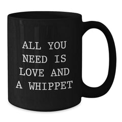 Funny Whippet Dog Lover Gifts from Friends, Funny Black Coffee Mug, All You Need Is Love And A Whippet, Unique Christmas Unique Gifts for Women - Additional