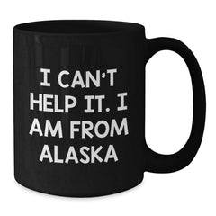 Funny Alaska Gifts from the Heart 'I Can't Help It. I Am From Alaska' Black Coffee Mug for Men Women Friends Family Christmas - Additional