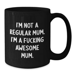 Funny Mum Gifts from Friends - I'm Not A Regular Mum. I'm A F--king Awesome Mum. Birthday Unique Gifts for Mum Black Coffee Mug - Additional