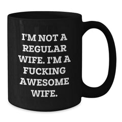Funny Wife Gifts from Men Christmas Unique - 'I'm Not A Regular Wife' Black Coffee Mug 11oz/15oz - Additional