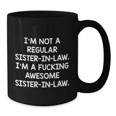 Funny Sister-in-law Gifts, Sister-in-law Coffee Mug, Christmas Unique Presents from Sister-in-law to Sister-in-law - 'I'm Not A Regular Sister-in-law. I'm A F--king Awesome Sister-in-law.' - Additional