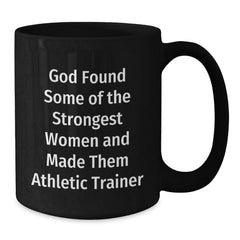 Funny Athletic Trainer Gifts for Her, Black Coffee Mugs - 'God Found Some Of The Strongest Women And Made Them Athletic Trainer' - Additional