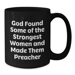 Funny Preacher Gifts from Friends for Preacher Birthday Unique Mug, 'God Found Some Of The Strongest Women And Made Them Preacher' Quote, Black Coffee Mug - Additional