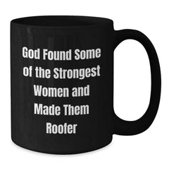 Funny Roofer Gifts for Men, 'God Found Some Of The Strongest Women And Made Them Roofer' Inspirational Black Coffee Mug, Graduation Unique Gifts from Family - Additional
