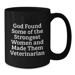 Funny Veterinarian Gifts from Friends, Unique Graduation Mugs for Vet Women, 'God Found Some Of The Strongest Women And Made Them Veterinarian' Quote, Black Coffee Mug, 11oz or 15oz - Additional