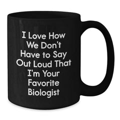 Funny Biologist Quote Gifts from Friends for Birthday, Black Coffee Mug for Him or Her - Additional
