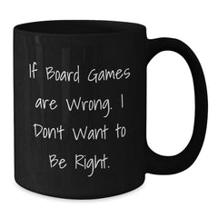 Funny Board Games Lover Gifts from Friends - 'If Board Games Are Wrong. I Don't Want To Be Right.' Birthday Unique Gifts for Men Women Family - Additional