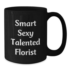 Florist Funny Quotes Black Coffee Mugs Gifts from Friends for Florist Graduation - Additional