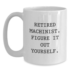 Machinist Humor Funny Quote Gifts for Men, White Coffee Mug, Perfect Birthday Unique Gift from Dad - Main
