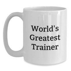 Funny Trainer White Coffee Mugs, Unique Christmas Unique Gifts from Friends, Family, or Coworkers for Men, Women, and Trainers - Main