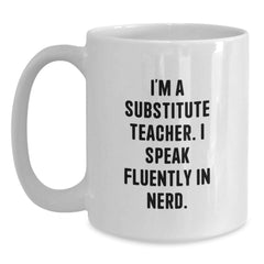 Gifts from Friends for Substitute Teacher, Funny Quote White Coffee Mug, 11oz or 15oz Capacity, Ceramic, Microwave and Dishwasher Safe - Main