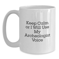 Funny Archeologist Gifts from Friends for Birthday - White Coffee Mug - Keep Calm Or I Will Use My Archeologist Voice - Main