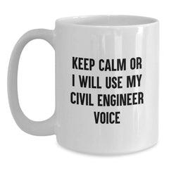 Funny Civil Engineer White Coffee Mug Gifts from Friends to Civil Engineer, Perfect for Christmas Unique Gifts, Keep Calm or I Will Use My 'Voice' - Main