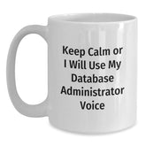 Funny Database Administrator Gifts for Men - Keep Calm Or I Will Use My Voice White Coffee Mug, Gifts from Family for Christmas Unique - Main