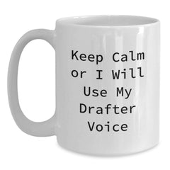 Funny Drafter Gifts, White Coffee Mug for Drafter Enthusiasts, Keep Calm Or I Will Use My Drafter Voice, Christmas Unique Gifts from Friends, Gifts for Drafter Men - Main